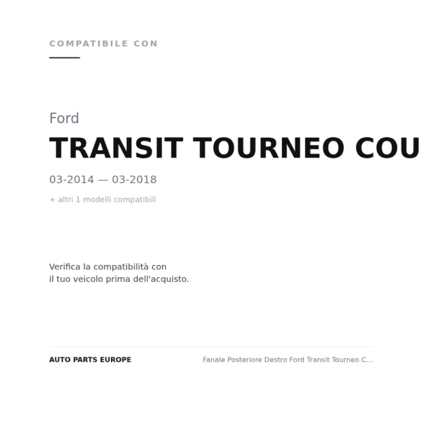 Fanale Posteriore Destro Ford Transit Tourneo Courier 2014+ compatibilità veicoli (Ford TRANSIT TOURNEO COURIER (2014-2018) · Ford TRANSIT TOURNEO COURIER (2018+))