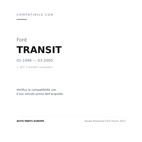 Fanale Posteriore Ford Transit 2013 compatibilità veicoli (Ford TRANSIT (1996-2000) · Ford TRANSIT (2000-2003) · Ford TRANSIT (2006-2013) · Ford TRANSIT (1991-1995))