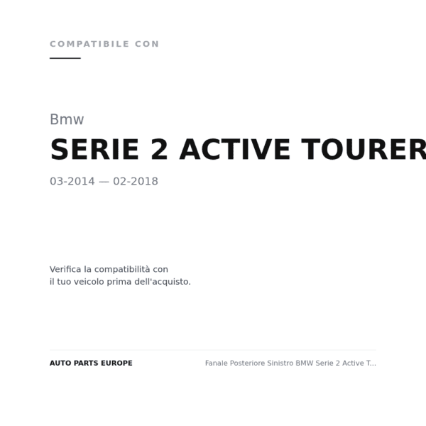 Fanale Posteriore Sinistro BMW Serie 2 Active Tourer F45 2014+ – Esterno compatibilità veicoli (Bmw SERIE 2 ACTIVE TOURER F45-F46 (2014-2018))