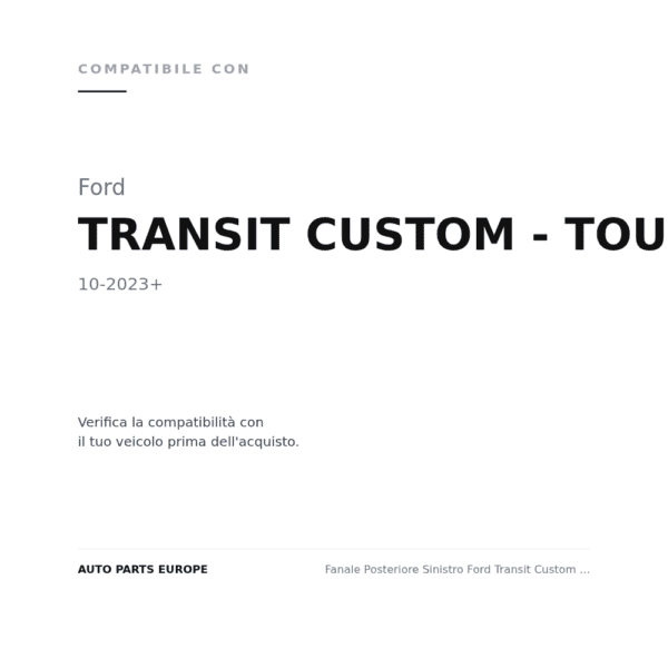 Fanale Posteriore Sinistro Ford Transit Custom - Tourneo Custom 2023+ compatibilità veicoli (Ford TRANSIT CUSTOM - TOURNEO CUSTOM (2023+))