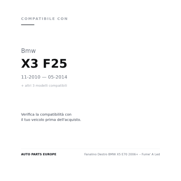 Fanalino Destro BMW X5 E70 2006+ – Fume' A Led compatibilità veicoli (Bmw X3 F25 (2010-2014) · Bmw X5 E70 (2006-2010) · Bmw X5 E70 (2010-2013) · Bmw X6 E71 (2008-2014))