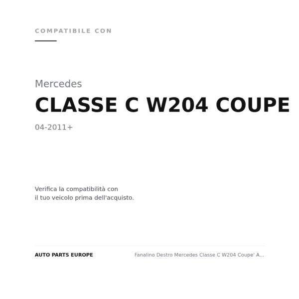 Fanalino Destro Mercedes Classe C W204 Coupe' Amg 2011+ compatibilità veicoli (Mercedes CLASSE C W204 COUPE (2011+))