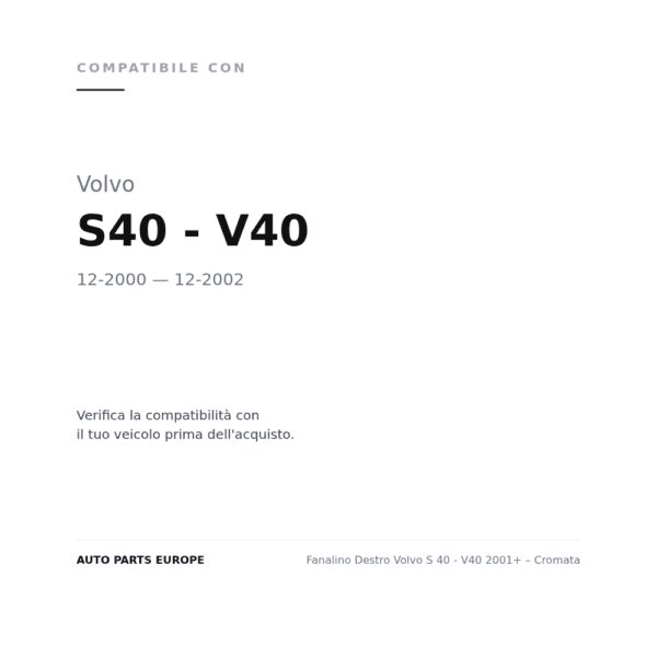 Fanalino Destro Volvo S 40 - V40 2001+ – Cromata compatibilità veicoli (Volvo S40 - V40 (2000-2002))