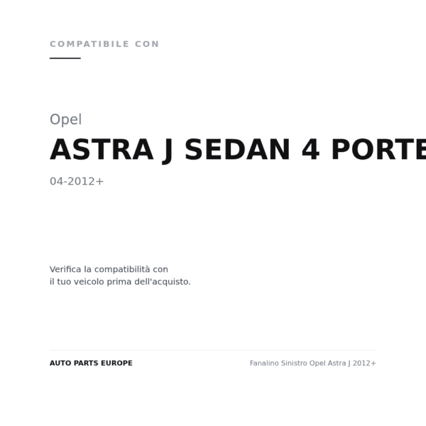 Fanalino Sinistro Opel Astra J 2012+ compatibilità veicoli (Opel ASTRA J SEDAN 4 PORTE (2012+))