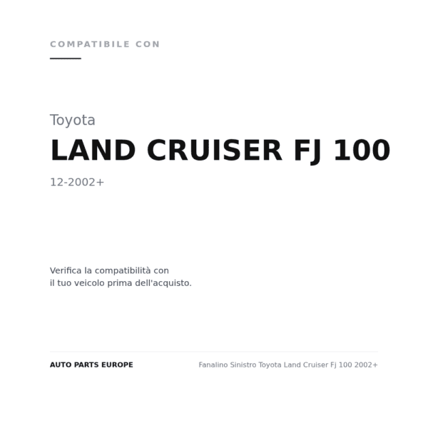 Fanalino Sinistro Toyota Land Cruiser Fj 100 2002+ compatibilità veicoli (Toyota LAND CRUISER FJ 100 (2002+))