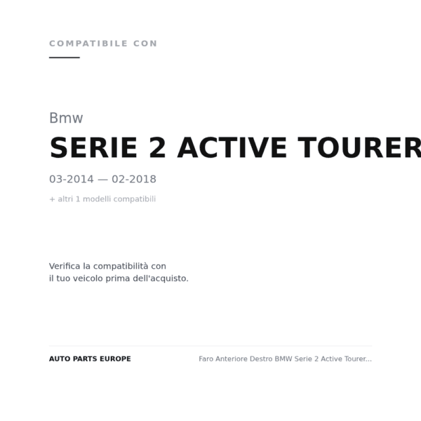 Faro Anteriore Destro BMW Serie 2 Active Tourer F45 2014+ compatibilità veicoli (Bmw SERIE 2 ACTIVE TOURER F45-F46 (2014-2018) · Bmw SERIE 2 ACTIVE TOURER F45-F46 (2018+))