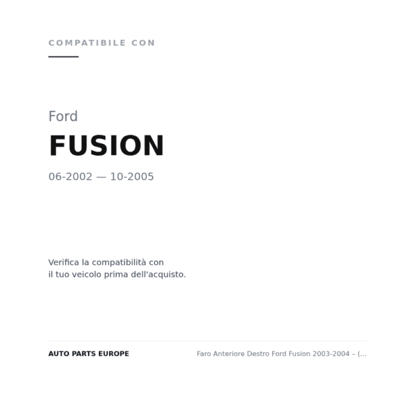 Faro Anteriore Destro Ford Fusion 2003-2004 – (Senza Oscuratore) compatibilità veicoli (Ford FUSION (2002-2005))