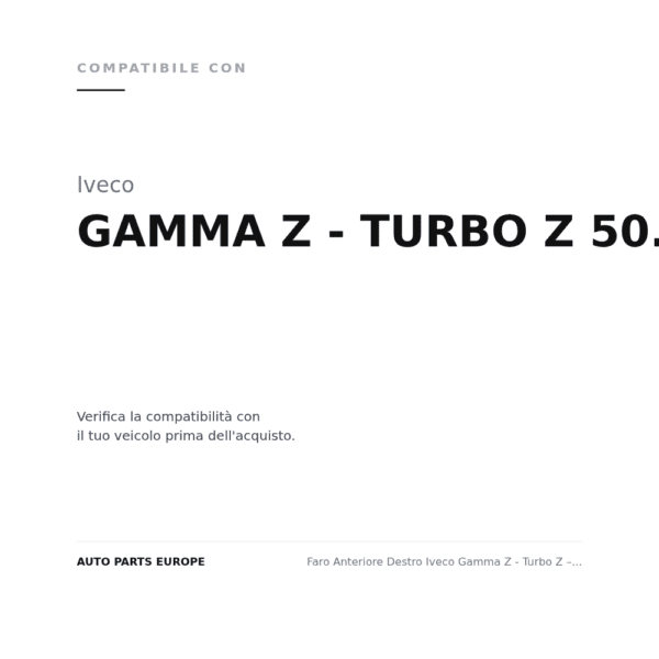 Faro Anteriore Destro Iveco Gamma Z - Turbo Z – 50.9/12 - 65/9 compatibilità veicoli (Iveco GAMMA Z - TURBO Z 50.9/12 - 65/9)