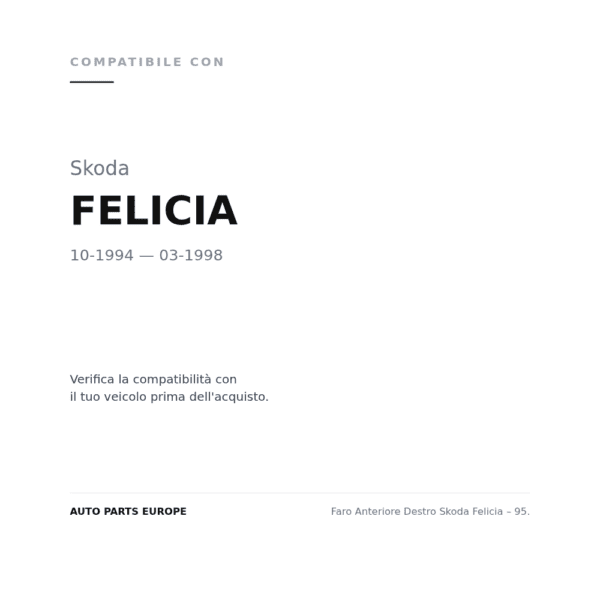Faro Anteriore Destro Skoda Felicia – 95. compatibilità veicoli (Skoda FELICIA (1994-1998))