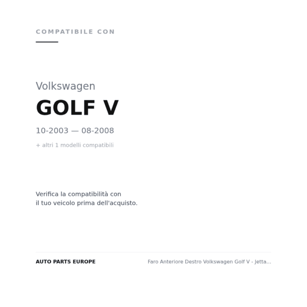 Faro Anteriore Destro Volkswagen Golf V - Jetta 2005+ compatibilità veicoli (Volkswagen GOLF V (2003-2008) · Volkswagen JETTA (2005-2010))