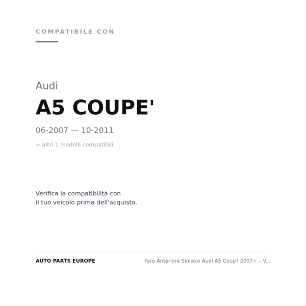 Faro Anteriore Sinistro Audi A5 Coup? 2007+ – Versione 2 compatibilità veicoli (Audi A5 COUPE' (2007-2011) · Audi A5 SPORTBACK (2009-2011))