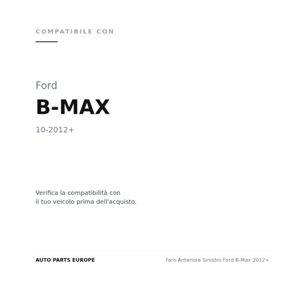 Faro Anteriore Sinistro Ford B-Max 2012+ compatibilità veicoli (Ford B-MAX (2012+))