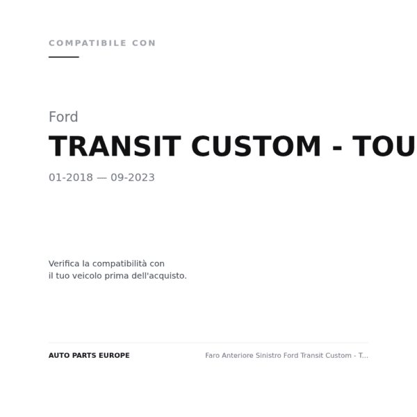 Faro Anteriore Sinistro Ford Transit Custom - Tourneo Custom 2018+ – C/Motore compatibilità veicoli (Ford TRANSIT CUSTOM - TOURNEO CUSTOM (2018-2023))