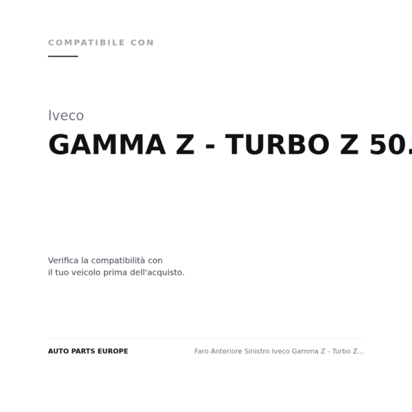 Faro Anteriore Sinistro Iveco Gamma Z - Turbo Z – 50.9/12 - 65/9 compatibilità veicoli (Iveco GAMMA Z - TURBO Z 50.9/12 - 65/9)