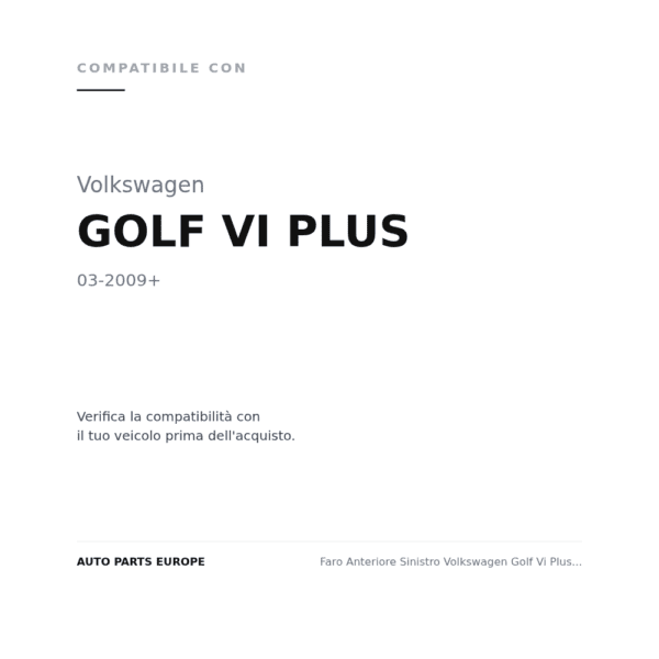 Faro Anteriore Sinistro Volkswagen Golf Vi Plus 2009+ compatibilità veicoli (Volkswagen GOLF VI PLUS (2009+))