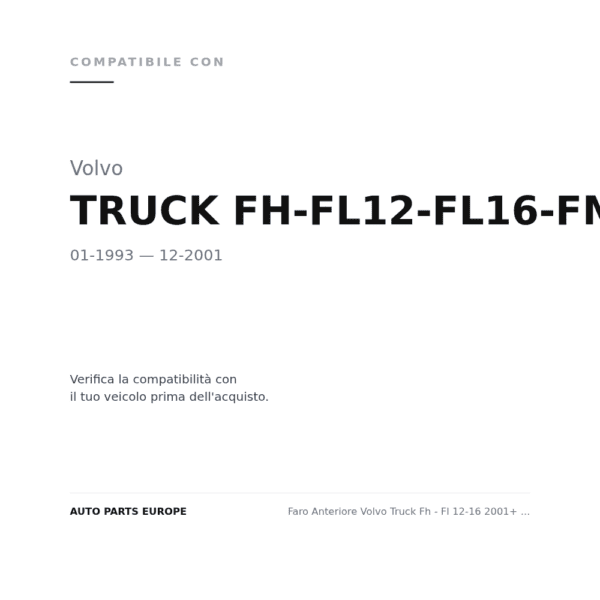 Faro Anteriore Volvo Truck Fh - Fl 12-16 2001+ – / Fm 7-12 Dx=Sx compatibilità veicoli (Volvo TRUCK FH-FL12-FL16-FM7-FM12 (1993-2001))