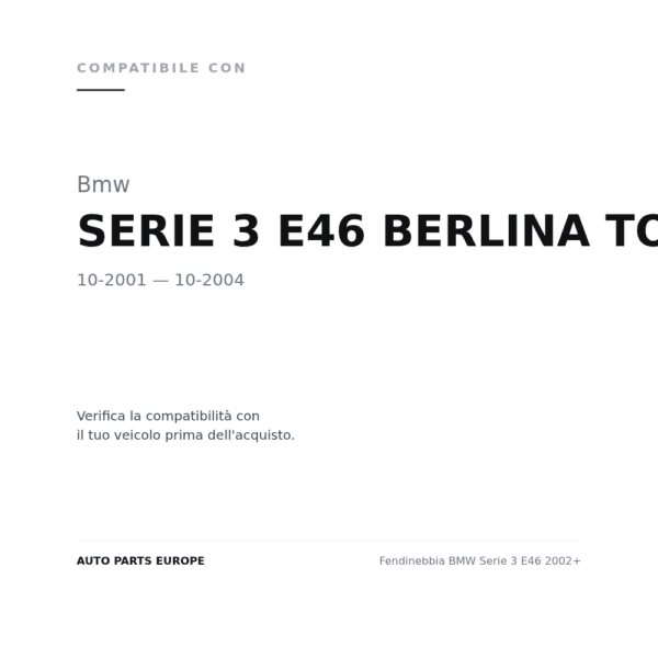 Fendinebbia BMW Serie 3 E46 2002+ compatibilità veicoli (Bmw SERIE 3 E46 BERLINA TOURING (2001-2004))