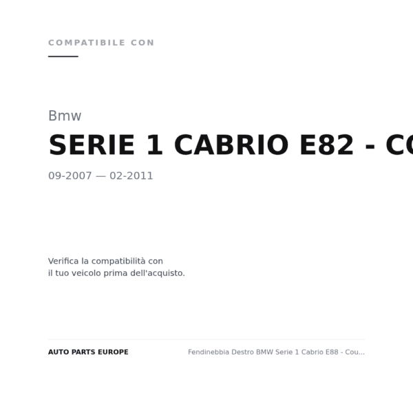 Fendinebbia Destro BMW Serie 1 Cabrio E88 - Coupe' E82 2007-2010 compatibilità veicoli (Bmw SERIE 1 CABRIO E82 - COUPE' E88 (2007-2011))