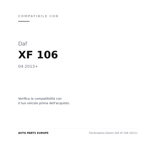 Fendinebbia Destro Daf Xf 106 2013+ compatibilità veicoli (Daf XF 106 (2013+))