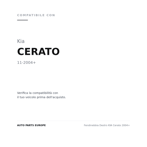 Fendinebbia Destro KIA Cerato 2004+ compatibilità veicoli (Kia CERATO (2004+))
