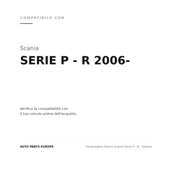 Fendinebbia Destro Scania Serie P - R - Interno compatibilità veicoli (Scania SERIE P - R 2006-)