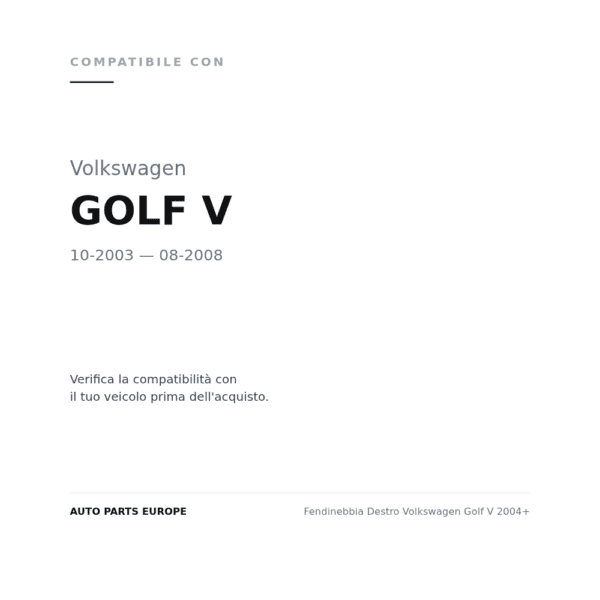Fendinebbia Destro Volkswagen Golf V 2004+ compatibilità veicoli (Volkswagen GOLF V (2003-2008))