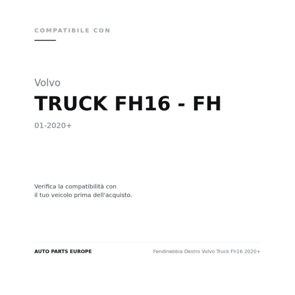 Fendinebbia Destro Volvo Truck Fh16 2020+ compatibilità veicoli (Volvo TRUCK FH16 - FH (2020+))