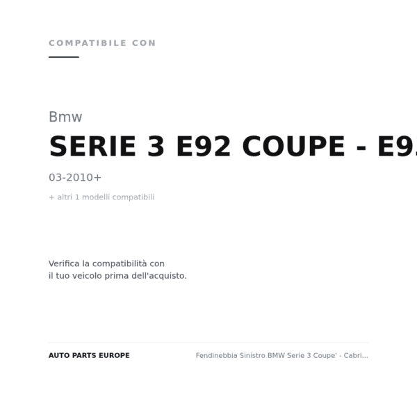Fendinebbia Sinistro BMW Serie 3 Coupe' - Cabrio – E92/E93 compatibilità veicoli (Bmw SERIE 3 E92 COUPE - E93 CABRIO (2010+) · Bmw SERIE 3 E92 COUPE - E93 CABRIO (2006-2010))