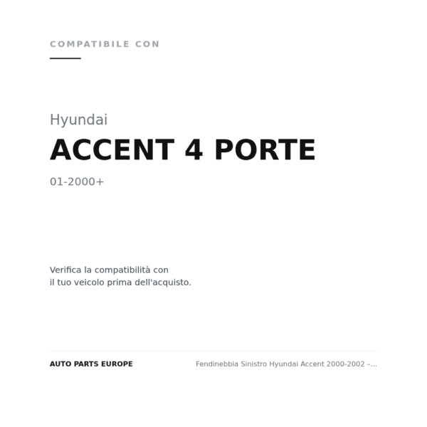 Fendinebbia Sinistro Hyundai Accent 2000-2002 – 4 Porte compatibilità veicoli (Hyundai ACCENT 4 PORTE (2000+))