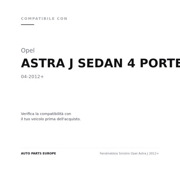 Fendinebbia Sinistro Opel Astra J 2012+ compatibilità veicoli (Opel ASTRA J SEDAN 4 PORTE (2012+))