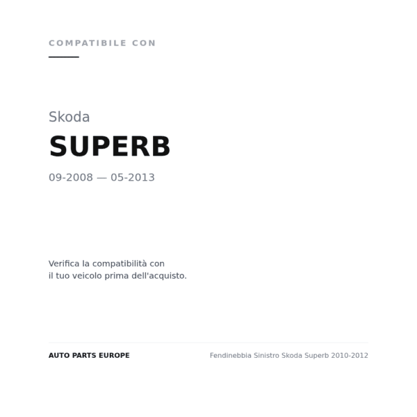 Fendinebbia Sinistro Skoda Superb 2010-2012 compatibilità veicoli (Skoda SUPERB (2008-2013))