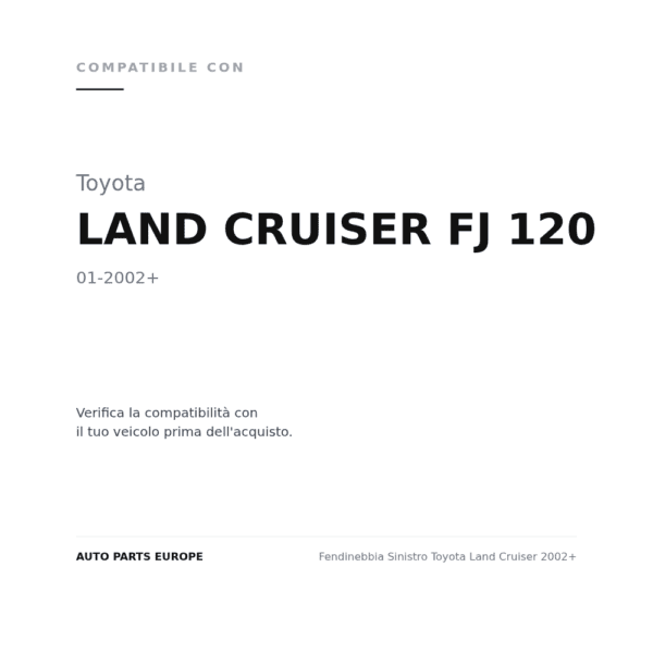 Fendinebbia Sinistro Toyota Land Cruiser 2002+ compatibilità veicoli (Toyota LAND CRUISER FJ 120 (2002+))