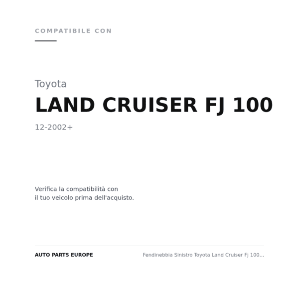 Fendinebbia Sinistro Toyota Land Cruiser Fj 100 2002+ compatibilità veicoli (Toyota LAND CRUISER FJ 100 (2002+))