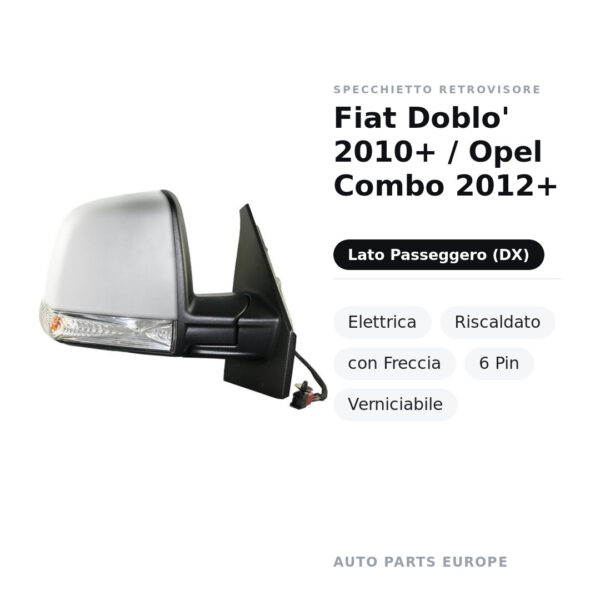 Specchietto Retrovisore Destro Fiat Doblo’ 2010+ / Opel Combo 2012+ – Elettrica, Riscaldato, con Freccia, 6 Pin