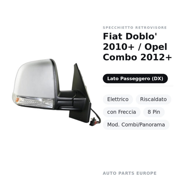 Specchietto Retrovisore Destro Fiat Doblo’ 2010+ / Opel Combo 2012+ – Elettrico, Riscaldato, con Freccia, 8 Pin, Mod.