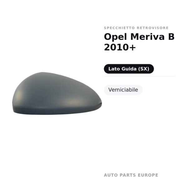 Calotta Specchietto Retrovisore Sinistro Opel Meriva B 2010+ – Verniciabile – foto 2