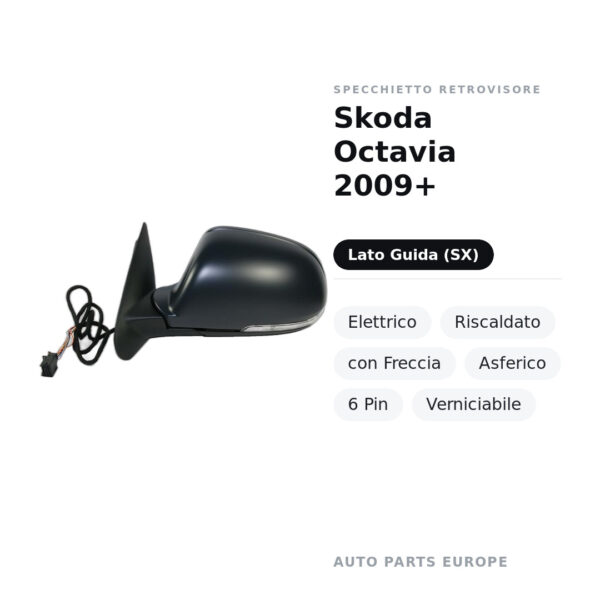 Specchietto Retrovisore Sinistro Skoda Octavia 2009+ – Elettrico, Riscaldato, con Freccia, Asferico, 6 Pin, Verniciabile