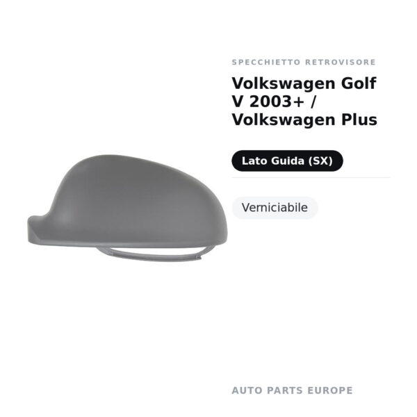 Calotta Specchietto Retrovisore Sinistro Volkswagen Golf V 2003+ / Volkswagen Plus – Verniciabile – foto 2