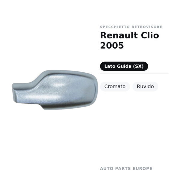 Calotta Specchietto Retrovisore Sinistro Renault Clio 2005 – Cromata ruvida – foto 2