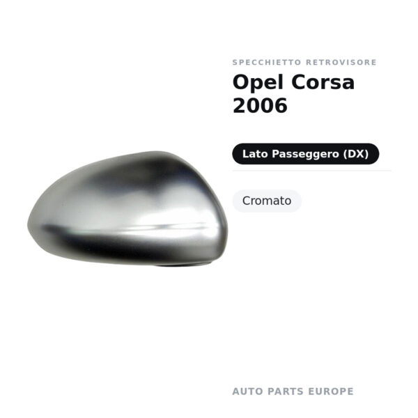 Calotta Specchietto Retrovisore Destro Opel Corsa 2006 – Cromata – foto 2