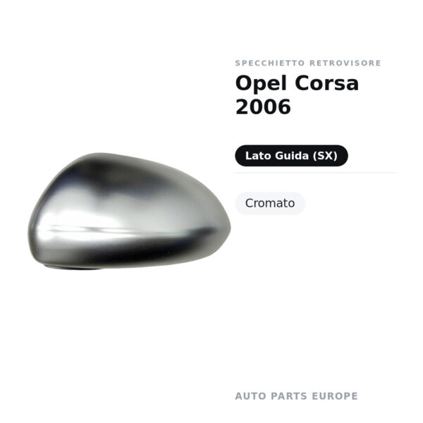 Calotta Specchietto Retrovisore Sinistro Opel Corsa 2006 – Cromata – foto 3
