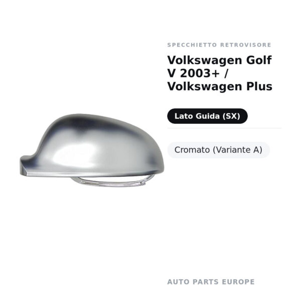 Calotta Specchietto Retrovisore Sinistro Volkswagen Golf V 2003+ / Volkswagen Plus – Cromata – foto 2