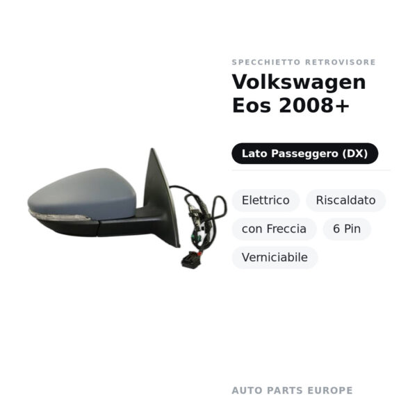 Specchietto Retrovisore Destro Volkswagen Eos 2008+ – Elettrico, Riscaldato, con Freccia, 6 Pin, Verniciabile – foto 2