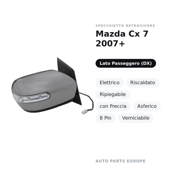 Specchietto Retrovisore Destro Mazda Cx 7 2007+ – Elettrico, Riscaldato, Ripiegabile, con Freccia, Asferico, 8 Pin