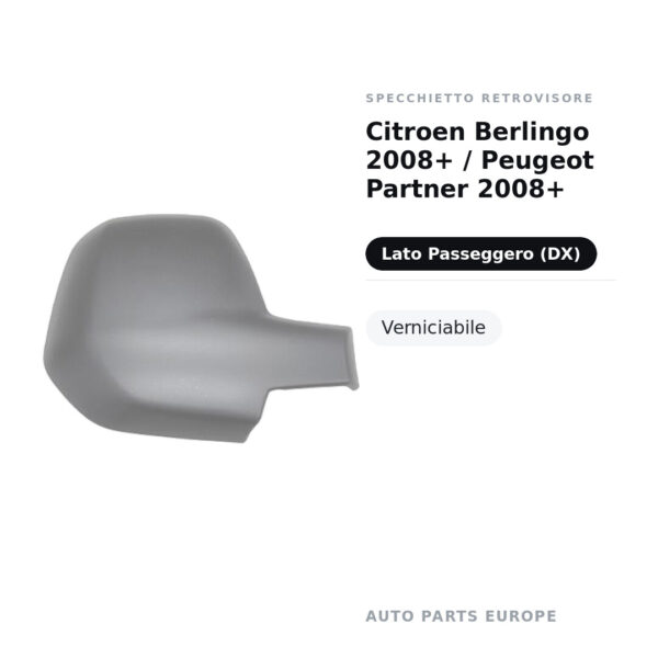 Calotta Specchietto Retrovisore Destro Citroen Berlingo 2008+ / Peugeot Partner 2008+ – Verniciabile, versione piccola