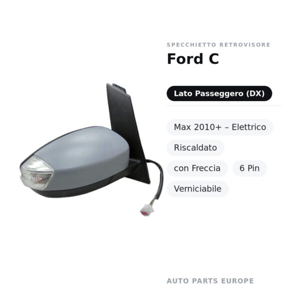 Specchietto Retrovisore Destro Ford C-Max 2010+ – Elettrico, Riscaldato, con Freccia, 6 Pin, Verniciabile – foto 2