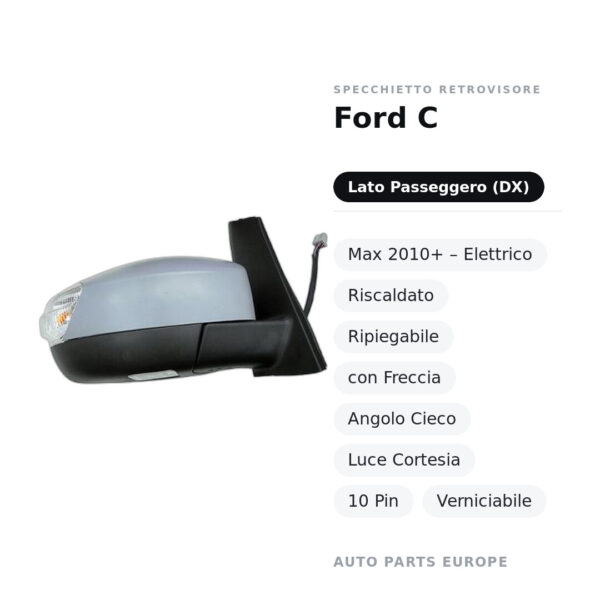 Außenspiegel Rechts Ford C-Max 2010+ – Elektrisch, Beheizt, Klappbar, mit Blinker, Toter-Winkel-Sensor, Leselampe, 10-polig