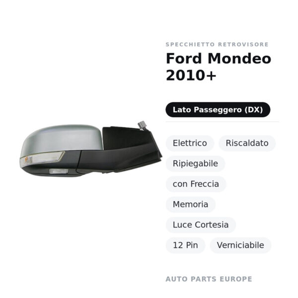 Außenspiegel Rechts Ford Mondeo 2010+ – Elektrisch, Beheizt, Klappbar, mit Blinker, Speicher, Courtesy Light, 12 Pin