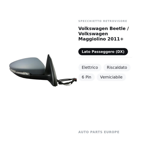 Specchietto Retrovisore Destro Volkswagen Beetle / Volkswagen Maggiolino 2011+ – Elettrico, Riscaldato, 6 Pin, Verniciabile