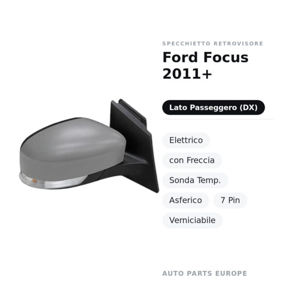 Specchietto Retrovisore Destro Ford Focus 2011+ – Elettrico, con Freccia, Sonda Temp., Asferico, 7 Pin, Verniciabile – foto 2